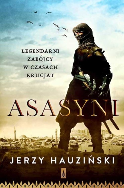 

Asasyni Legendarni zabójcy w czasach krucjat