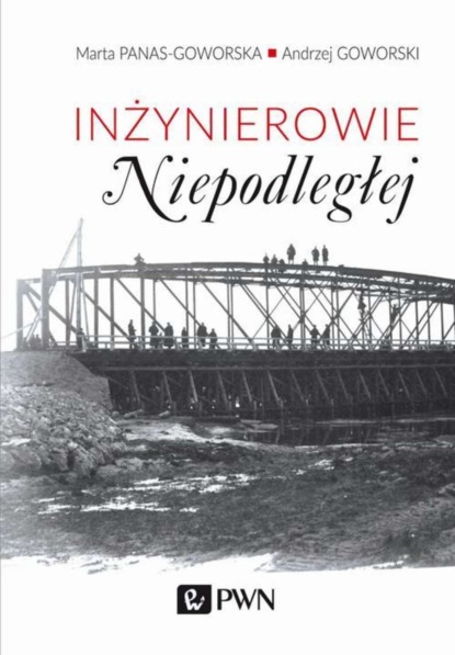 Andrzej Goworski - Inżynierowie Niepodległej