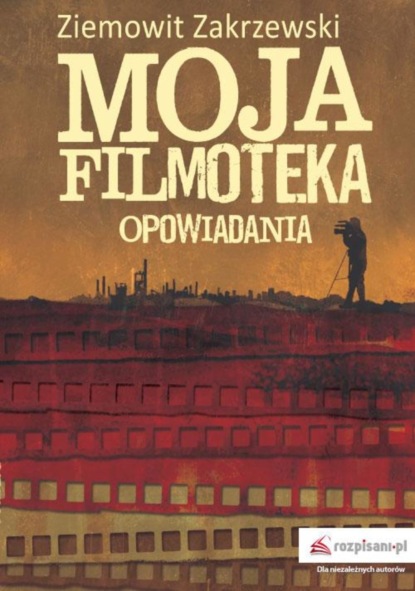 Ziemowit Zakrzewski - Moja filmoteka Opowiadania