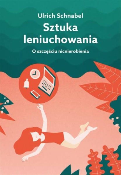 Ulrich Schnabel - Sztuka leniuchowania. O szczęściu nicnierobienia