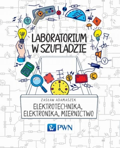 Zasław Adamaszek - Laboratorium w szufladzie Elektrotechnika, elektronika, miernictwo