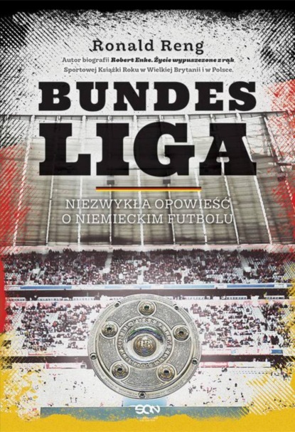

Bundesliga. Niezwykła opowieść o niemieckim futbolu