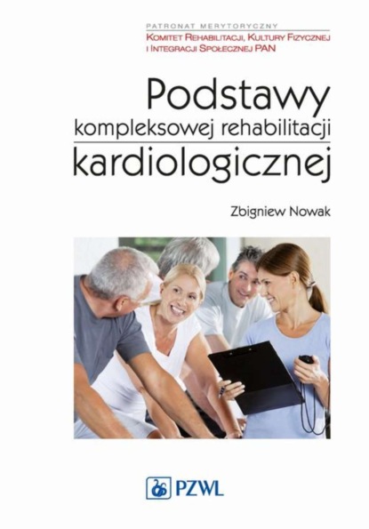 Zbigniew Nowak - Podstawy kompleksowej rehabilitacji kardiologicznej