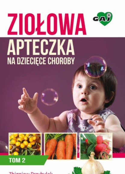 Zbigniew Przybylak - Ziołowa Apteczka na Dziecięce Choroby. Tom 2