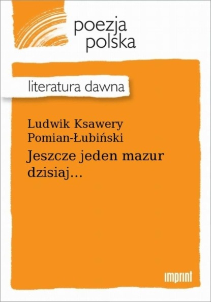 Ludwik Ksawery Pomian-Łubiński — Jeszcze jeden mazur dzisiaj...