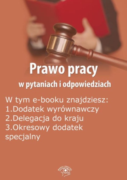

Prawo pracy w pytaniach i odpowiedziach, wydanie styczeń-luty 2015 r.