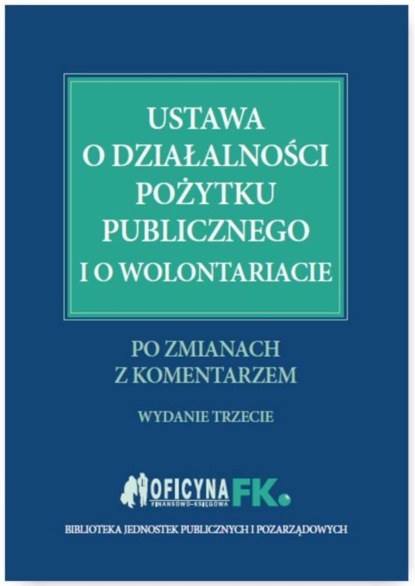 

Ustawa o działalności pożytku publicznego i o wolontariacie po zmianach z komentarzem