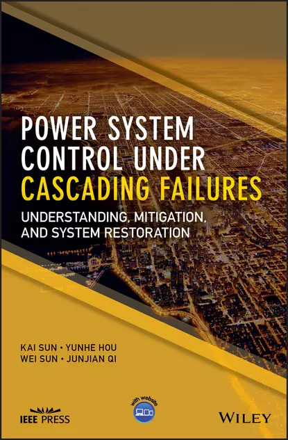 Обложка книги Power System Control Under Cascading Failures. Understanding, Mitigation, and System Restoration, Wei  Sun