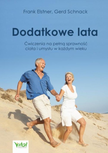 Frank Elstner - Dodatkowe lata. Łatwe ćwiczenia na pełną sprawność ciała i umysłu w każdym wieku