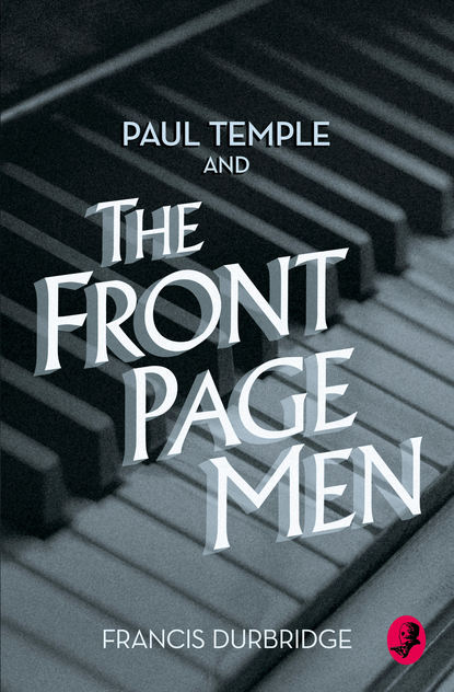 Francis Durbridge - Paul Temple and the Front Page Men