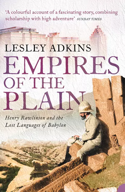 Обложка книги Empires of the Plain: Henry Rawlinson and the Lost Languages of Babylon, Lesley  Adkins