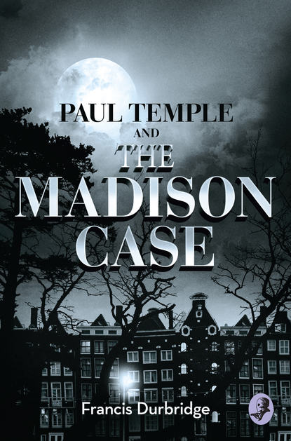 Francis Durbridge - Paul Temple and the Madison Case