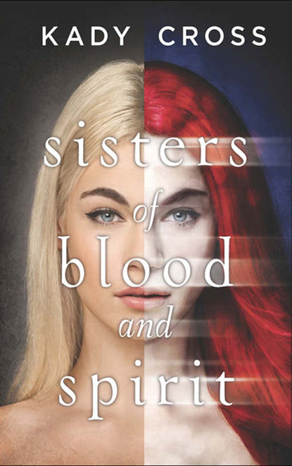 Kady  Cross - Sisters of Blood and Spirit