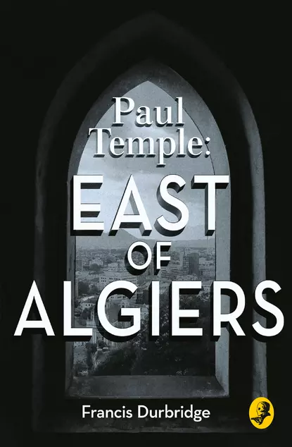 Обложка книги Paul Temple: East of Algiers, Francis Durbridge