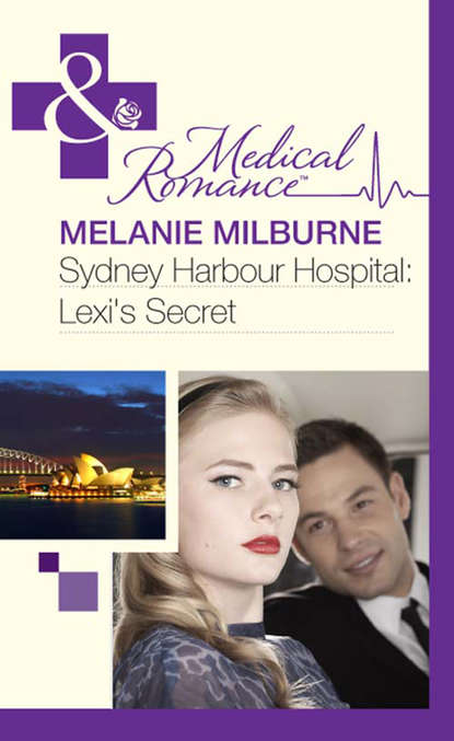 Melanie Milburne — Sydney Harbour Hospital: Lexi's Secret