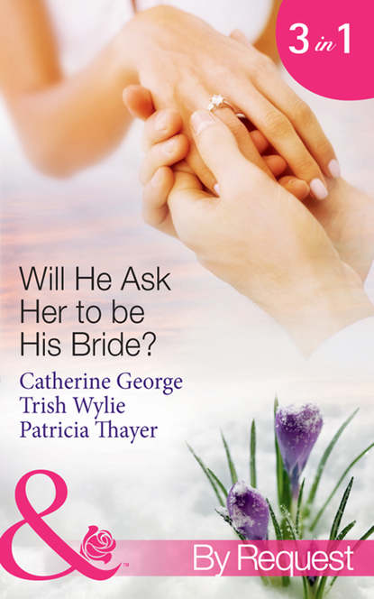 Will He Ask Her to be His Bride?: The Millionaire s Convenient Bride / The Millionaire s Proposal / Texas Ranger Takes a Bride
