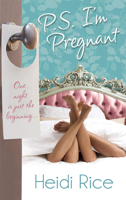 Heidi Rice — P.S. I'm Pregnant: Hot-Shot Tycoon, Indecent Proposal