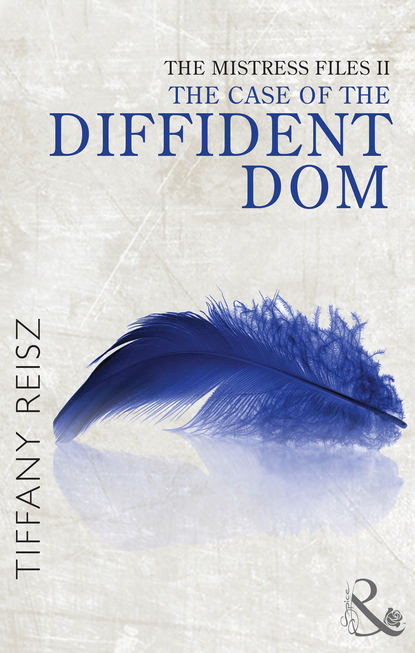 Tiffany  Reisz - The Mistress Files: The Case of the Diffident Dom