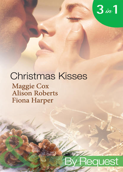 Алисон Робертс — Christmas Kisses: The Spanish Billionaire's Christmas Bride / Christmas Bride-To-Be / Christmas Wishes, Mistletoe Kisses