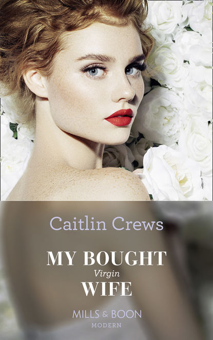 Caitlin Crews — My Bought Virgin Wife