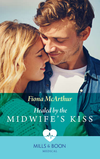 Fiona McArthur — Healed By The Midwife's Kiss