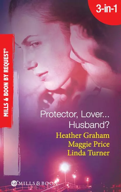 Обложка книги Protector, Lover...Husband?: In the Dark / Sure Bet / Deadly Exposure, Heather Graham