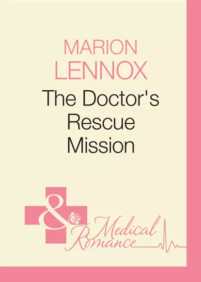 Обложка книги The Doctor's Rescue Mission, Marion  Lennox