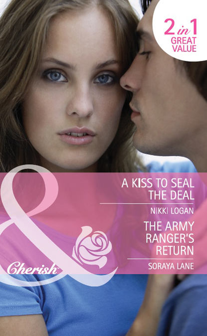 Nikki  Logan - A Kiss to Seal the Deal / The Army Ranger's Return: A Kiss to Seal the Deal / The Army Ranger's Return