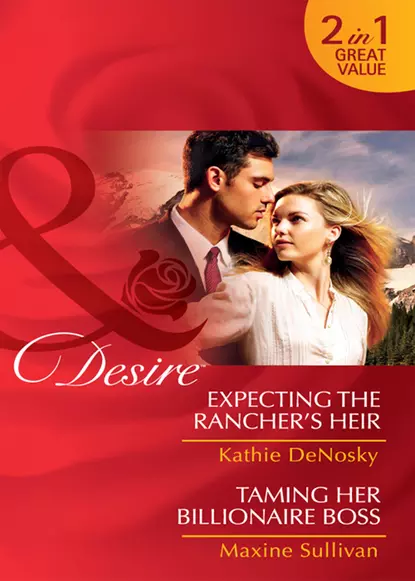 Обложка книги Expecting the Rancher's Heir / Taming Her Billionaire Boss: Expecting the Rancher's Heir, Kathie DeNosky