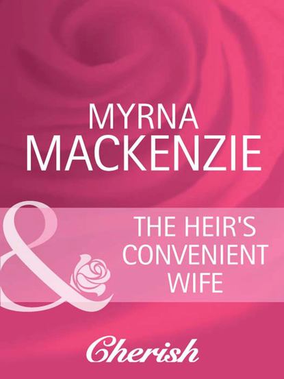 Myrna Mackenzie - The Heir's Convenient Wife