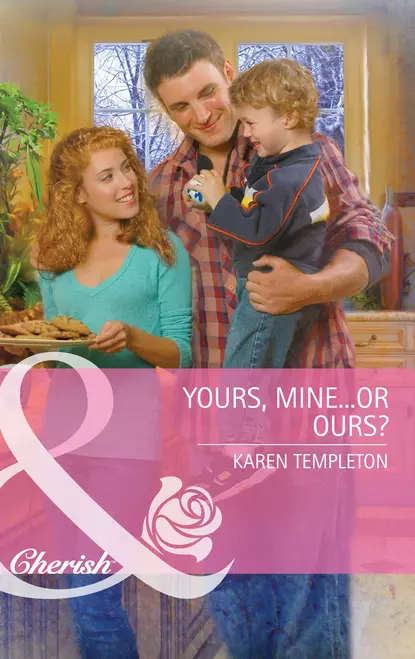 Обложка книги Yours, Mine...or Ours?, Karen Templeton