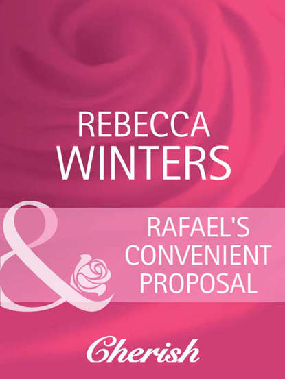 Rebecca Winters — Rafael's Convenient Proposal