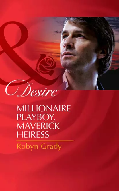 Обложка книги Millionaire Playboy, Maverick Heiress, Робин Грейди