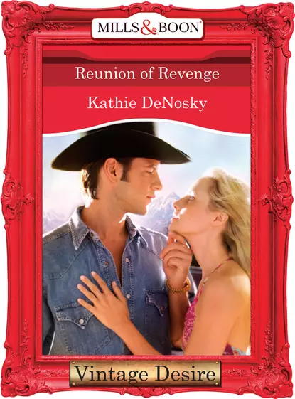 Обложка книги Reunion of Revenge, Kathie DeNosky