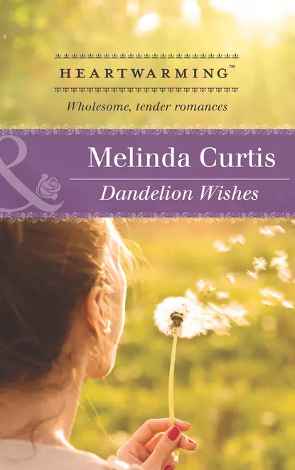 Обложка книги Dandelion Wishes, Melinda  Curtis