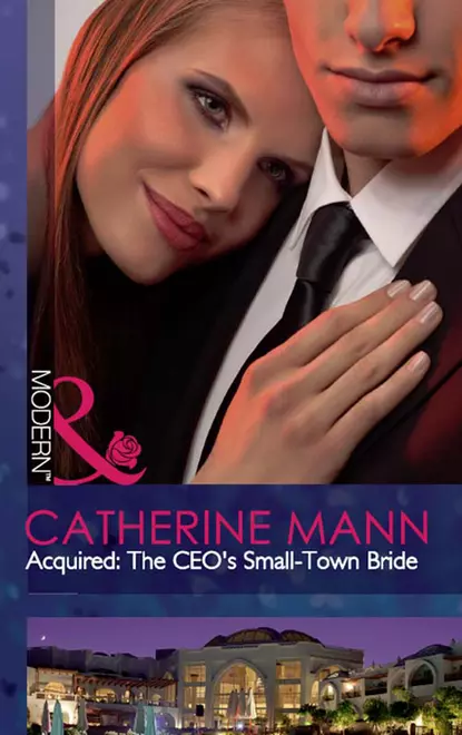 Обложка книги Acquired: The CEO's Small-Town Bride, Catherine Mann