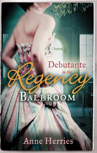 Debutante in the Regency Ballroom: A Country Miss in Hanover Square (Anne  Herries). 