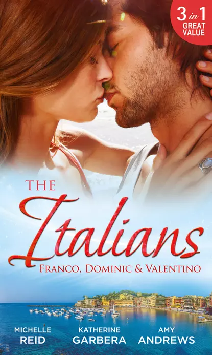 Обложка книги The Italians: Franco, Dominic and Valentino: The Man Who Risked It All / The Moretti Arrangement / Valentino's Pregnancy Bombshell, Michelle Reid