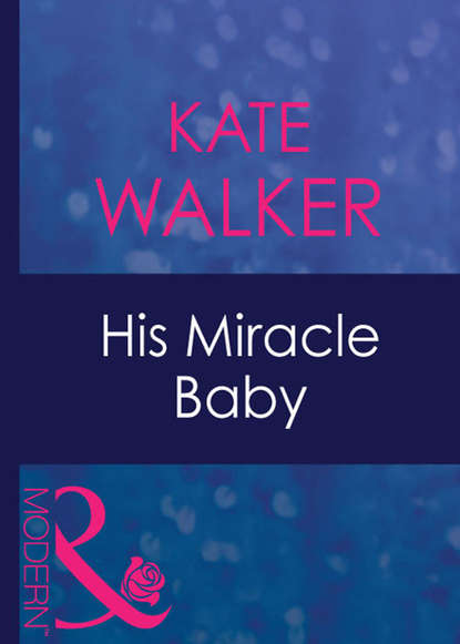 Kate Walker — His Miracle Baby