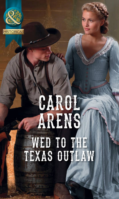 Carol Arens — Wed To The Texas Outlaw