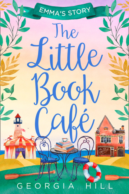 Georgia  Hill - The Little Book Café: Emma’s Story