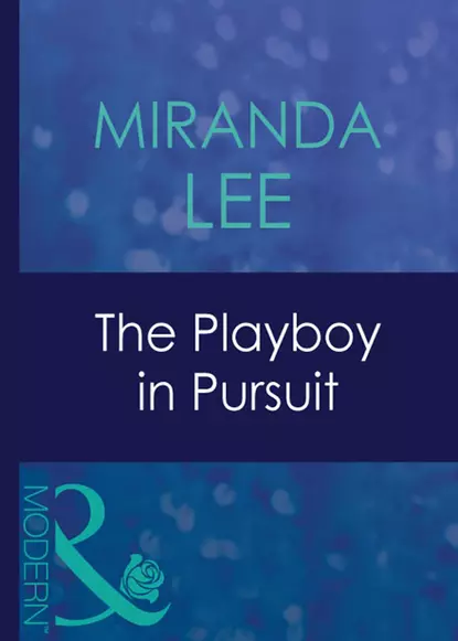 Обложка книги The Playboy In Pursuit, Miranda Lee