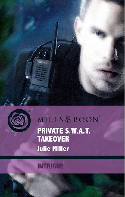 Private S.W.A.T. Takeover (Julie  Miller). 