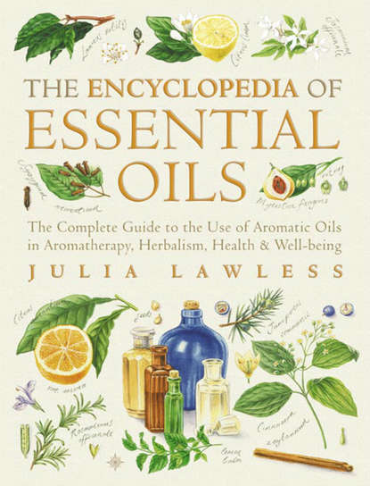 Julia  Lawless - Encyclopedia of Essential Oils: The complete guide to the use of aromatic oils in aromatherapy, herbalism, health and well-being.