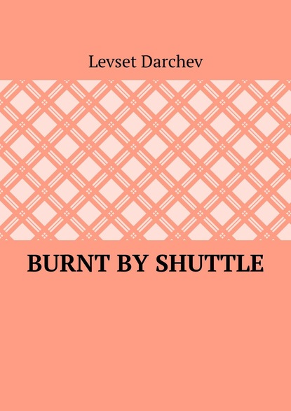 Levset Darchev - Burnt by shuttle