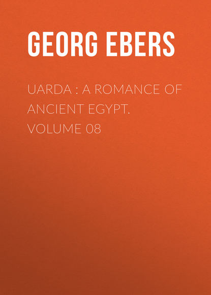 Георг Эберс — Uarda : a Romance of Ancient Egypt. Volume 08