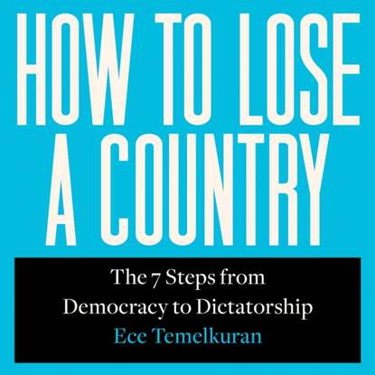 Ece Temelkuran - How To Lose A Country