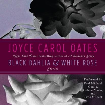 Joyce Carol Oates - Black Dahlia & White Rose