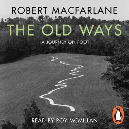 Robert Macfarlane - Old Ways