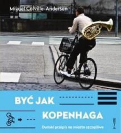 Mikael Colville-Andersen — Być jak Kopenhaga